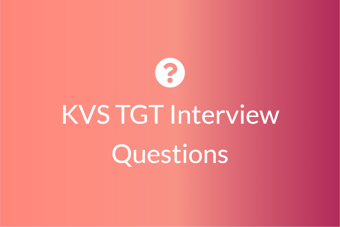 KVS TGT Interview Questions, Check Important Questions!